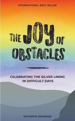 The Joy of Obstacles: Celebrating the Silver Lining in Difficult Days - Johnson, Kathryn