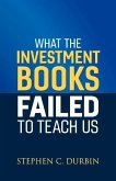 What the Investment Books Failed to Teach Us: Volume 1