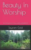 Beauty in Worship: The Driving Force to Love, Purity and Fulfillment