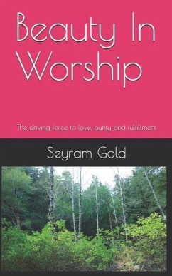 Beauty in Worship: The Driving Force to Love, Purity and Fulfillment - Gold, Seyram