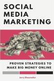 Social Media Marketing: Proven Strategies To Make Big Money Online