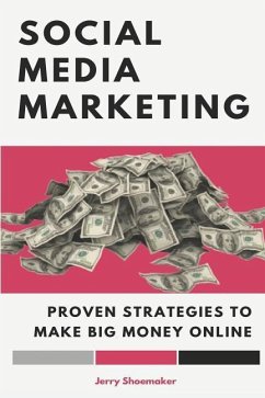 Social Media Marketing: Proven Strategies To Make Big Money Online - Shoemaker, Jerry