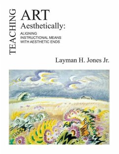 Teaching Art Aesthetically: Aligning Instructional Means with Aesthetic Ends - Jones Jr, Layman H.