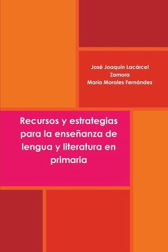 Recursos y estrategias para la enseñanza de lengua y literatura en primaria - Lacárcel Zamora, José Joaquín; Morales Fernández, María
