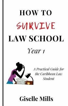 How to Survive Law School: Year 1: A Practical Guide for the Caribbean Law Student - Mills, Giselle
