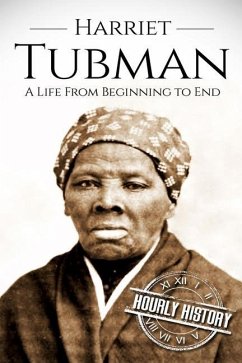 Harriet Tubman: A Life From Beginning to End - History, Hourly