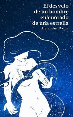 El desvelo de un hombre enamorado de una estrella - Dathe, Alejandro