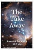 The Take Away: Power and Authority in Christ
