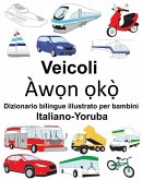 Italiano-Yoruba Veicoli Dizionario bilingue illustrato per bambini