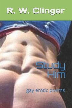 Study Him: Gay Erotic Poems - Clinger, R. W.