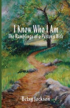 I Know Who I Am: The Ramblings of a Pastor's Wife - Jackson, Betsy