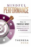Mindful Performance: How to Powerfully Impact Profitability, Productivity, and Purpose