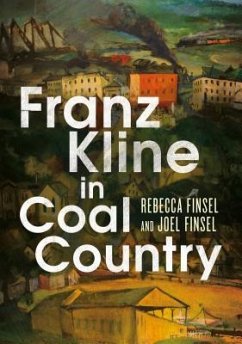 Franz Kline in Coal Country - Finsel, Rebecca; Finsel, Joel