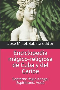 Enciclopedia Mágico-Religiosa de Cuba Y del Caribe: Santería; Regla Konga; Espiritismo; Vodú - Millet Batista Editor, Jose