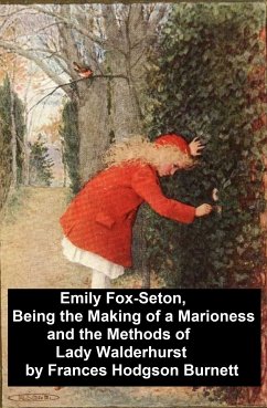 Emily Fox-Seton, Being the Making of a Marioness and the Methods of Lady Walderhurst (eBook, ePUB) - Burnett, Frances Hodgson