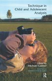 Technique in Child and Adolescent Analysis (eBook, PDF) Technique in Child and Adolescent Analysis (eBook, PDF)
