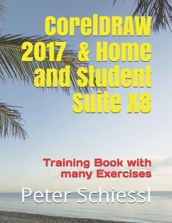 CorelDRAW 2017 & Home and Student Suite X8 - Training Book with many Exercises - Schiessl, Peter