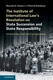 The Institute of International Law's Resolution on State Succession and State Responsibility - Kohen, Marcelo G; Dumberry, Patrick