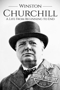 Winston Churchill: A Life From Beginning to End - History, Hourly