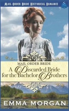 Mail Order Bride: A Discarded Bride for the Bachelor Brothers - Read, Pure; Morgan, Emma