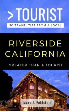 Greater Than a Tourist- Riverside California USA: 50 Travel Tips from a Local - Tourist, Greater Than a.; Feldstein, Marc J.