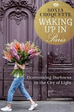 Waking Up in Paris: Overcoming Darkness in the City of Light - Choquette, Sonia
