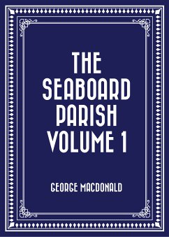 The Seaboard Parish Volume 1 (eBook, ePUB) - Macdonald, George