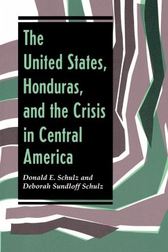 The United States, Honduras, And The Crisis In Central America (eBook, ePUB) - Schulz, Donald E; Schulz, Deborah Sundloff