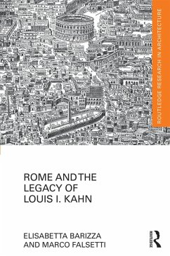 Rome and the Legacy of Louis I. Kahn (eBook, PDF) - Barizza, Elisabetta; Falsetti, Marco