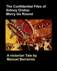 The Confidential Files of Sidney Orebar.Merry Go Round.: A Victorian Tale. - Barreiros, Manuel