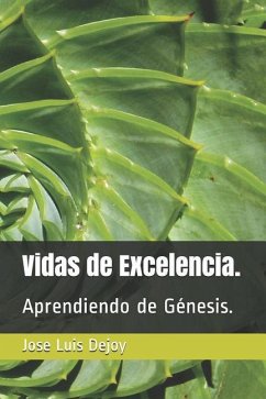 Vidas de Excelencia.: Aprendiendo de Génesis. - Dejoy, Jose Luis