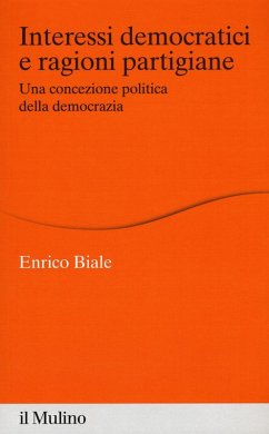 Interessi democratici e ragioni partigiane. Una concezione politica della democrazia - Biale, Enrico