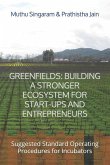 Greenfields: Building a Stronger Ecosystem for Start-Ups and Entrepreneurs: Suggested Standard Operating Procedures for Incubators