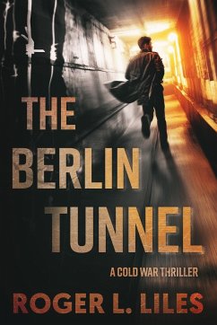 The Berlin Tunnel--A Cold War Thriller - Liles, Roger