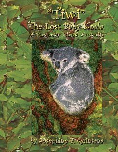 Tiwi, the Lost Baby Koala of Magnetic Island, Australia - Quintana, Josephine F.