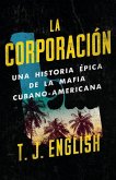 La Corporación / The Corporation: Una Historia Épica de la Mafia Cubano Americana