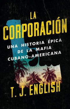 La Corporación / The Corporation: Una Historia Épica de la Mafia Cubano Americana - English, T. J.