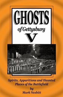 Ghosts of Gettysburg V: Spirits, Apparitions and Haunted Places on the Battlefield - Nesbitt, Mark