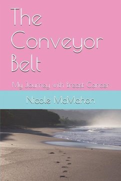 The Conveyor Belt: My Journey with Breast Cancer - McMahon, Nicole