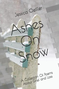 Ashes on Snow: A Collection of Poems about Grief and Loss - Oeffler, Jessica