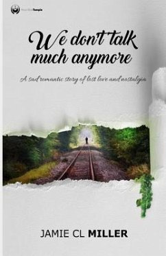 We Don't Talk Much Anymore: A Sad Romantic Story of Lost Love and Nostalgia - Miller, Jamie CL