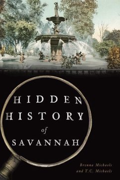 Hidden History of Savannah - Michaels, Brenna; Michaels, T. C.