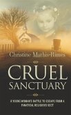 Cruel Sanctuary: A Young Woman's Battle to Escape from a Fanatical Religious Sect