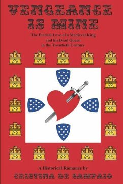 Vengeance Is Mine: The eternal love of a Medieval king and his dead queen in the twentieth century - de Sampaio, Cristina