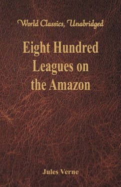 Eight Hundred Leagues on the Amazon - Verne, Jules