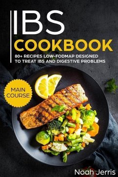 Ibs Cookbook: Main Course - 80+ Recipes Low-Fodmap Designed to Treat Ibs and Digestive Problems (Celiac Disease Effective Approach) - Jerris, Noah