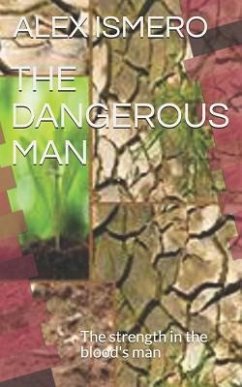 The Dangerous Man: The Strength in the Blood's Man - Ismero, Alex