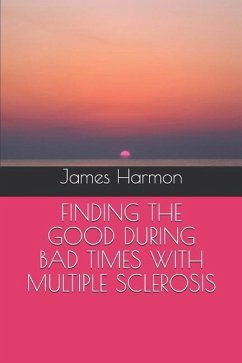 Finding the Good During Bad Times with Multiple Sclerosis - Harmon, James