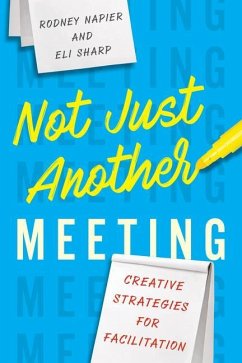 Not Just Another Meeting: Creative Strategies for Facilitation - Napier, Rodney; Sharp, Eli