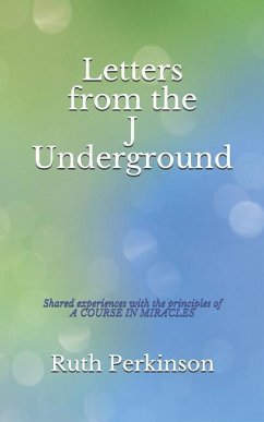 Letters from the J Underground: Shared Experiences with the Principles of a Course in Miracles - Perkinson, Ruth